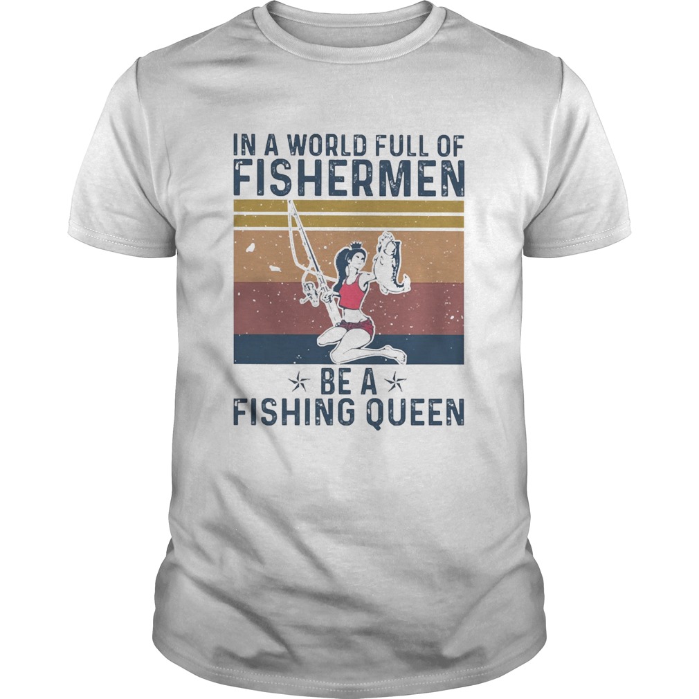 In A World Full Of Fisherman Be A Fishing Queen Vintage shirt