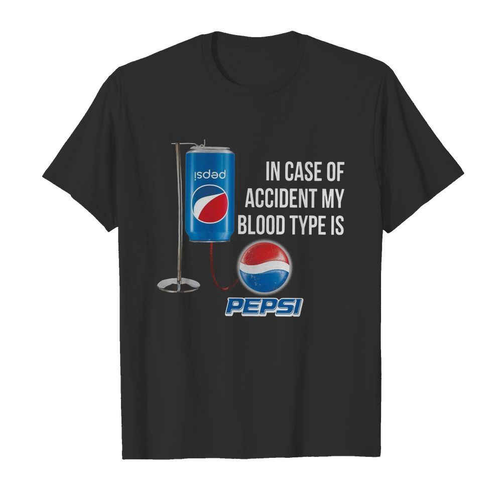 In Case Of Accident My Blood Type Is Pepsi shirt