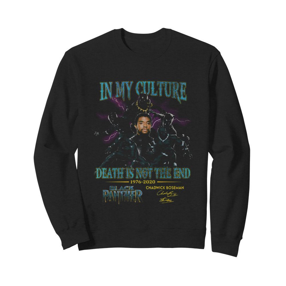 In my culture death is not the end 1977 2020 black panther rip chadwick Boseman signature  Unisex Sweatshirt