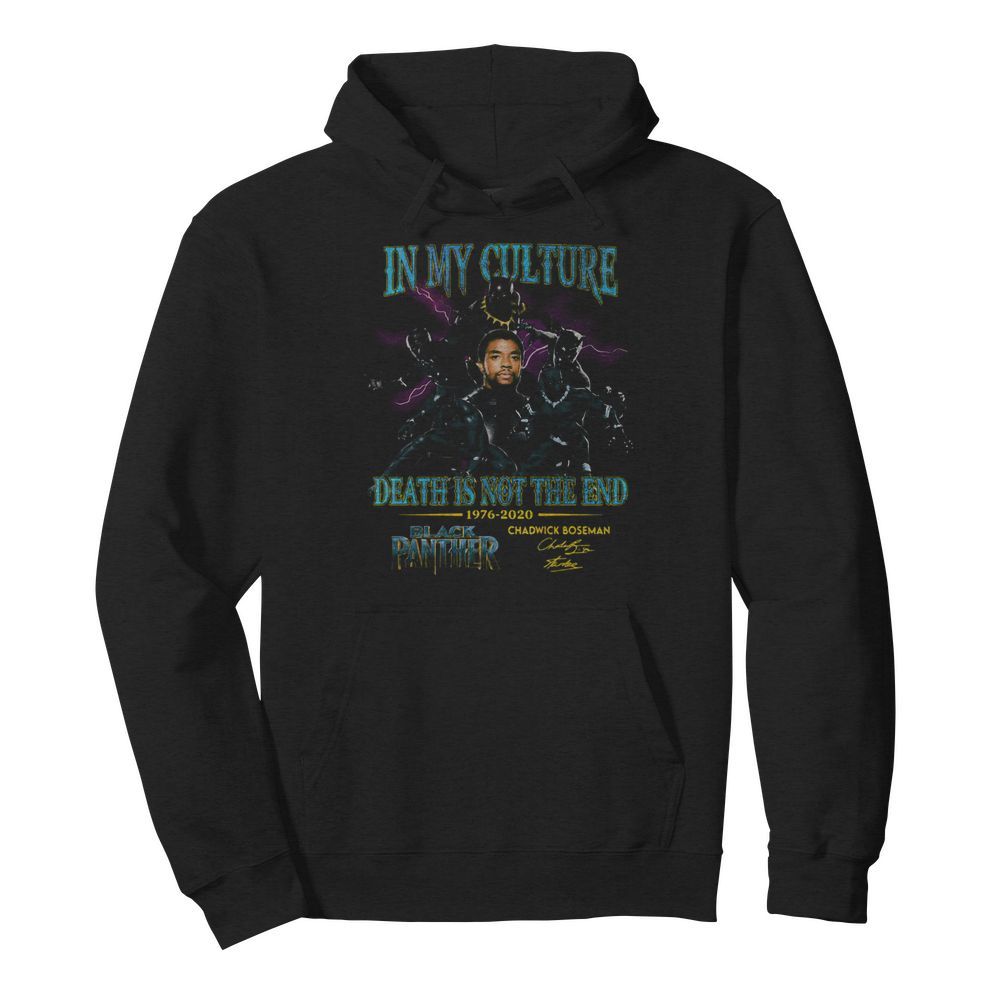 In my culture death is not the end 1977 2020 black panther rip chadwick Boseman signature  Unisex Hoodie