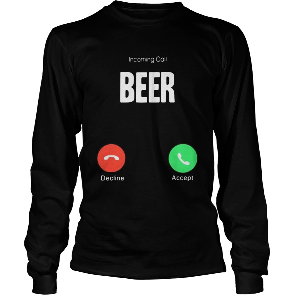 Incoming call beer decline accept  Long Sleeve