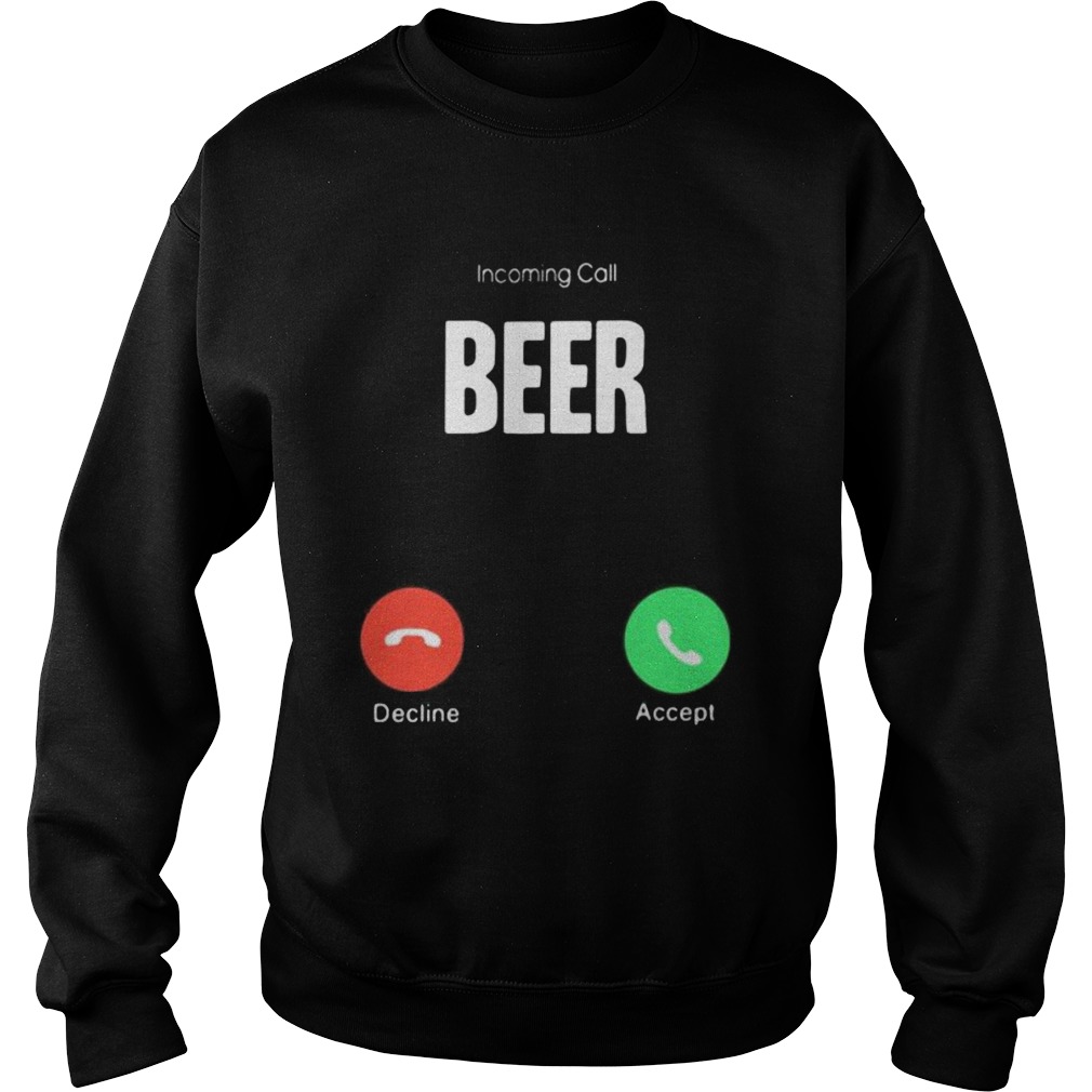 Incoming call beer decline accept  Sweatshirt