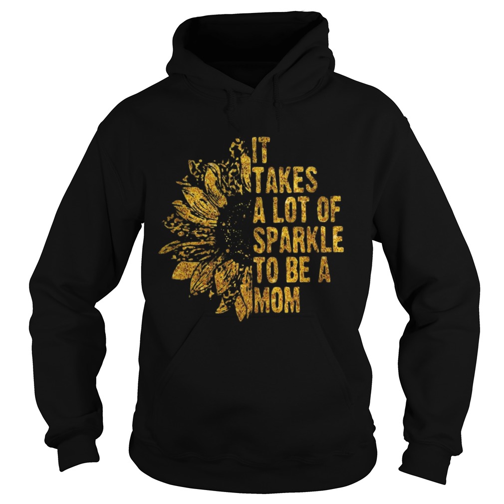 It Takes A Lot Of Sparkle To Be A Mom  Hoodie