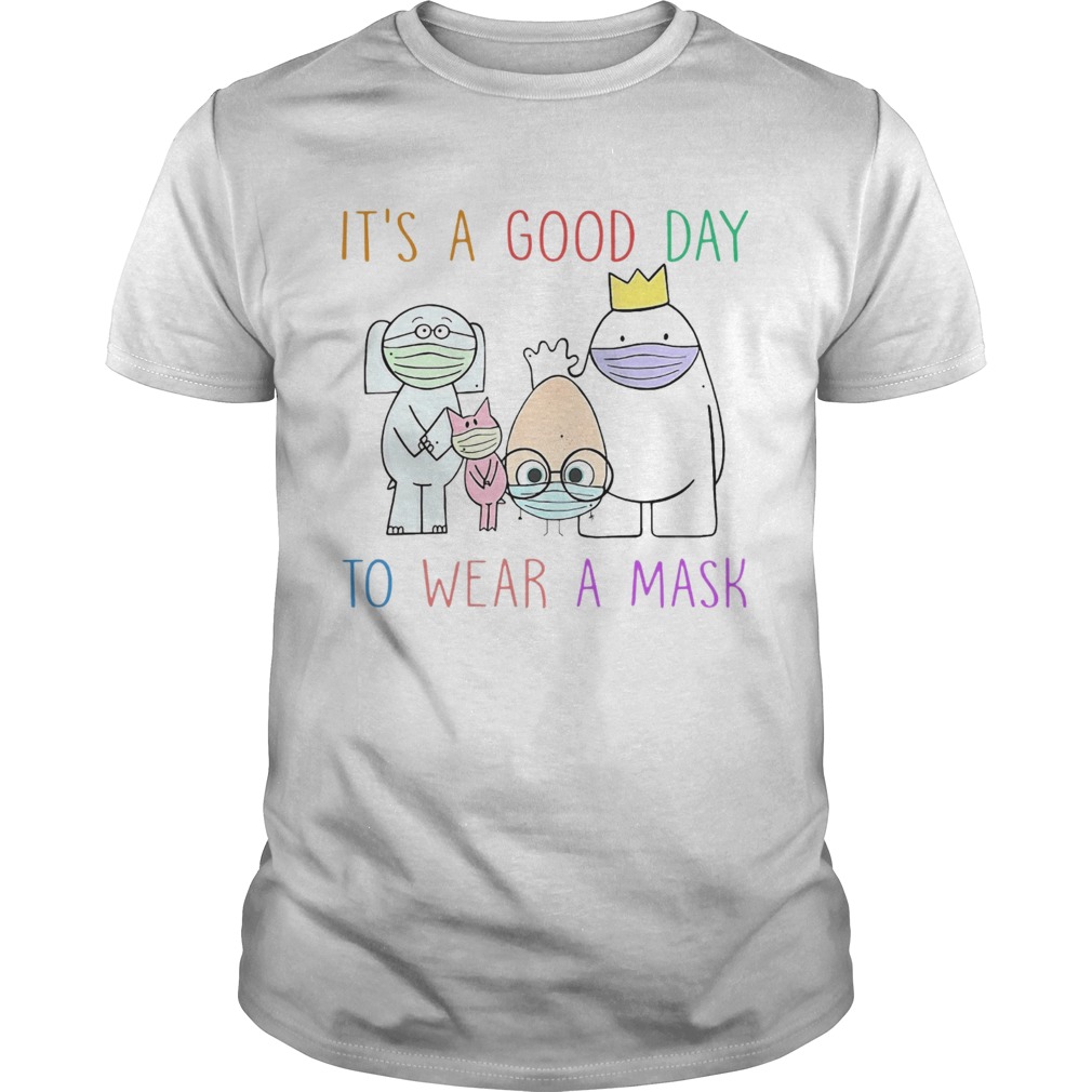 Its A Good Day To Wear A Mask shirt