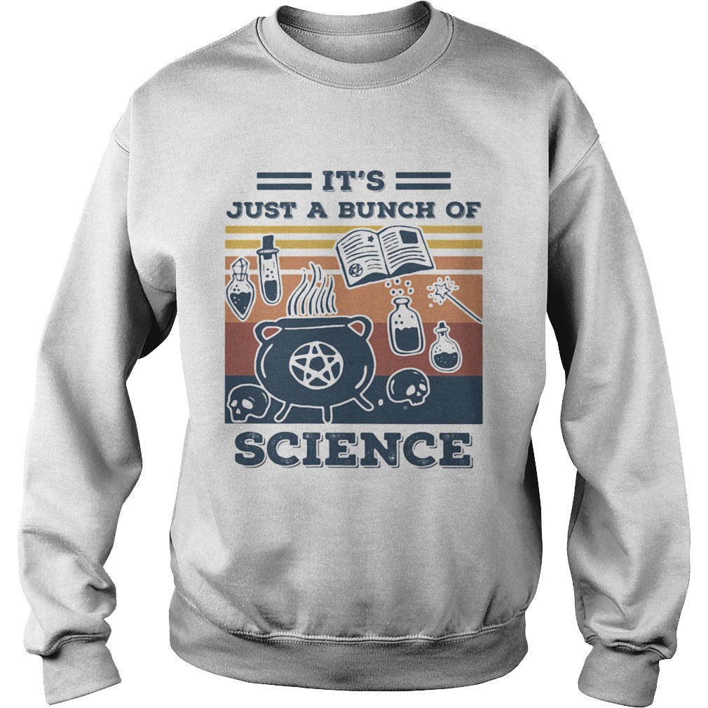 Its Just A Bunch Of Science  Sweatshirt