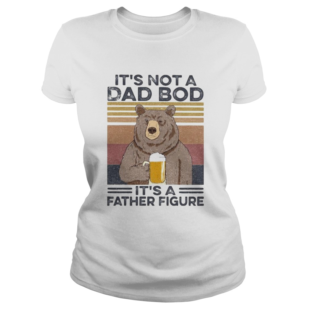 Its Not A Dad Bod Its A Father Figure Bear Drinking Beer Vintage Retro  Classic Ladies