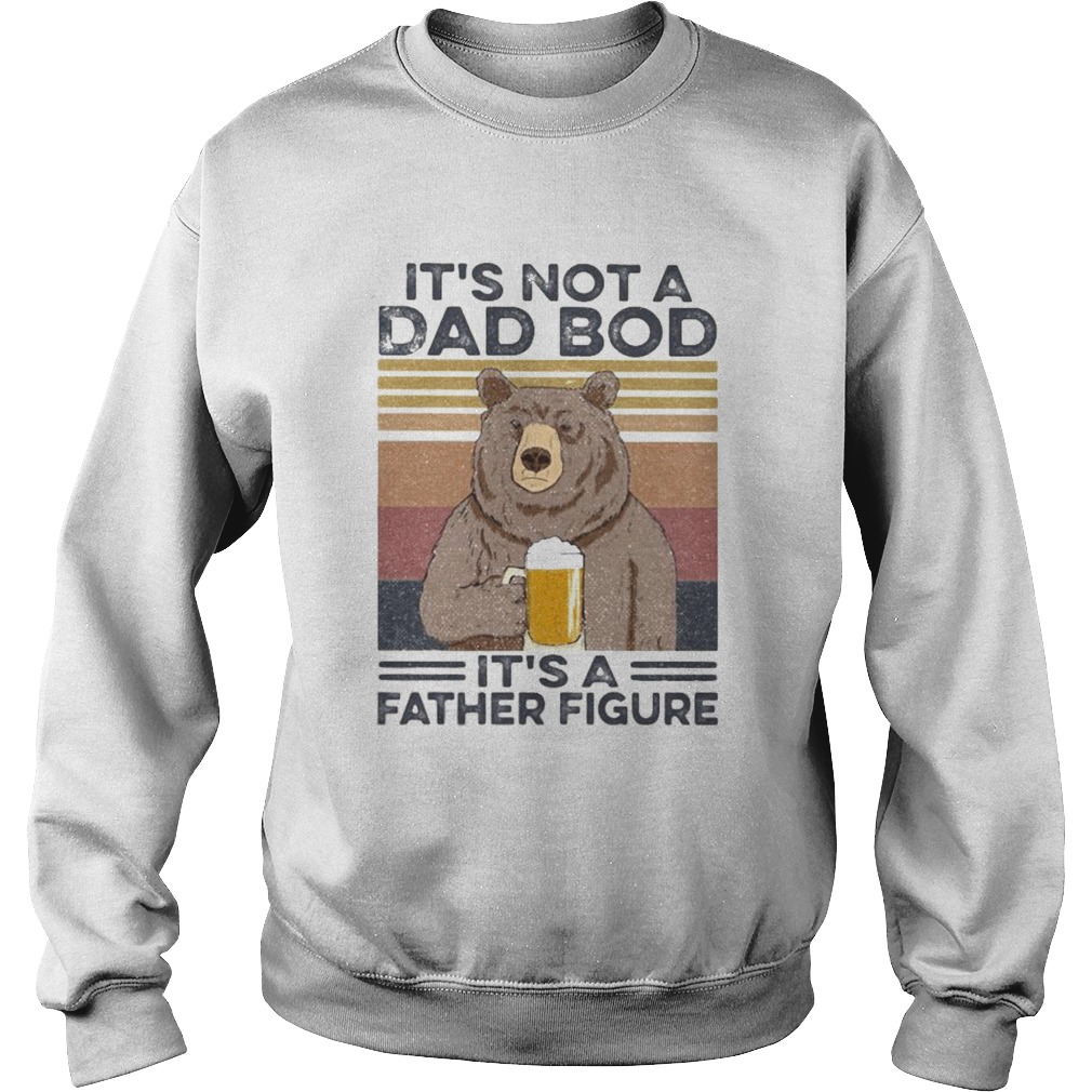 Its Not A Dad Bod Its A Father Figure Bear Drinking Beer Vintage Retro  Sweatshirt