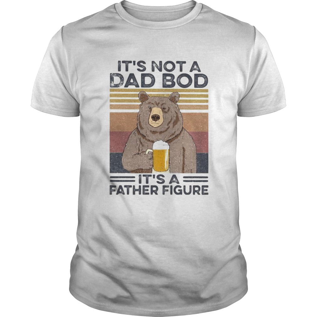 Its Not A Dad Bod Its A Father Figure Bear Drinking Beer Vintage Retro  Unisex