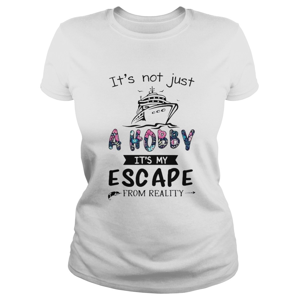 Its Not Just A Hobby Its My Escape From Reality  Classic Ladies