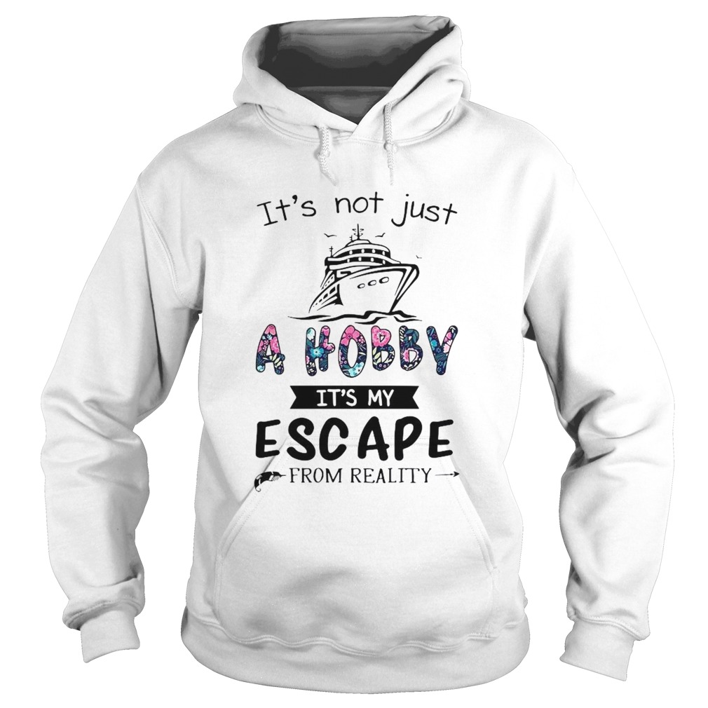 Its Not Just A Hobby Its My Escape From Reality  Hoodie