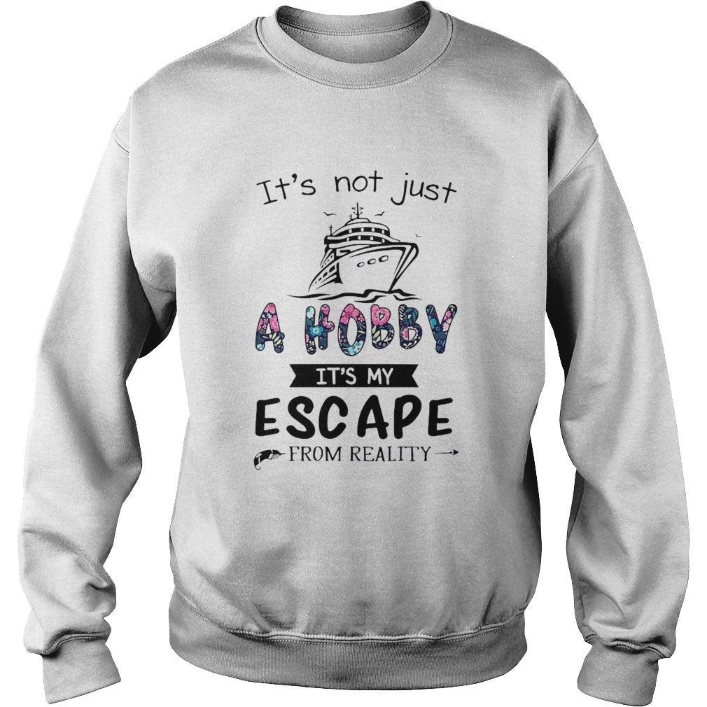 Its Not Just A Hobby Its My Escape From Reality  Sweatshirt