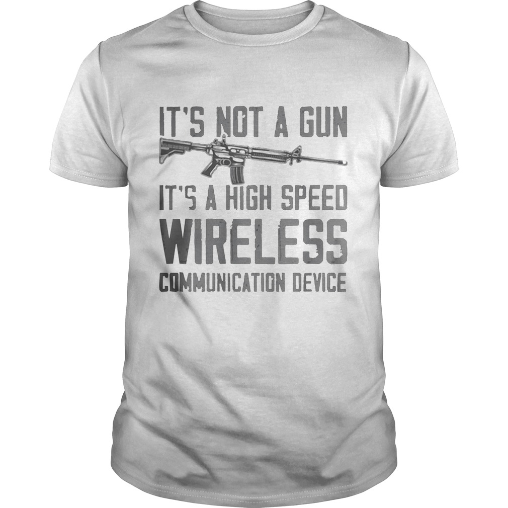 Its not a gun its a high speed wireless communication device 2020 shirt