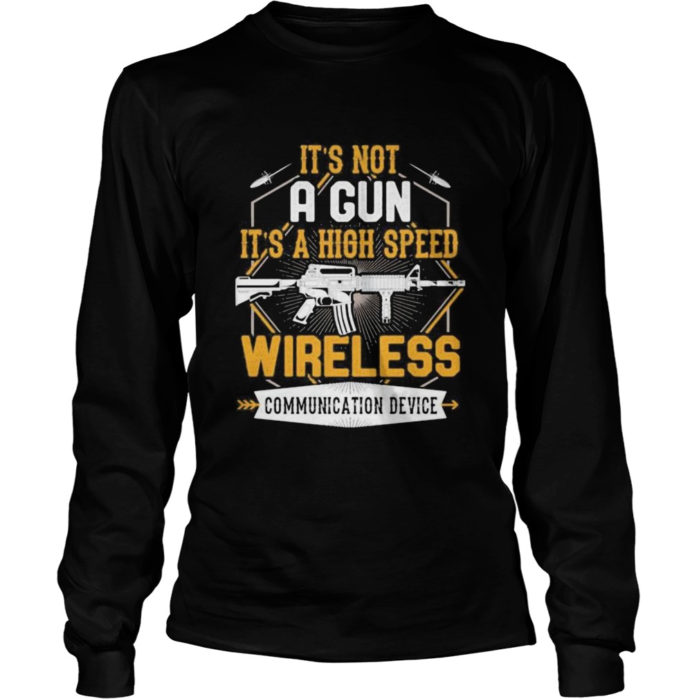 Its not a gun its a high speed wireless communication device black  Long Sleeve