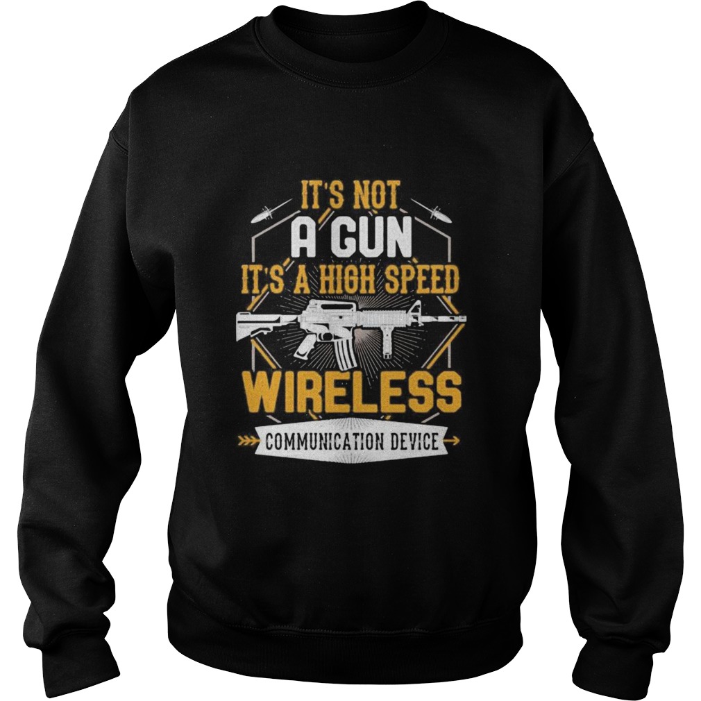 Its not a gun its a high speed wireless communication device black  Sweatshirt