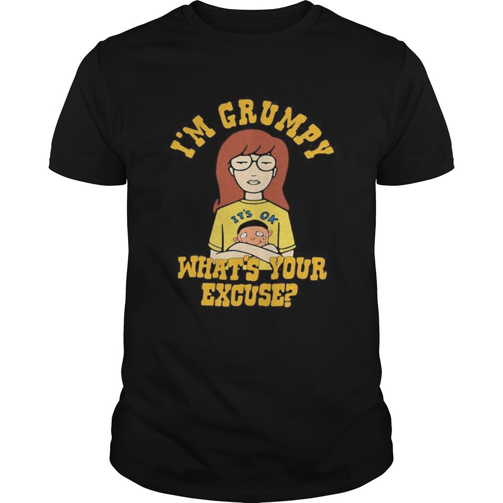 Its ok to cry Im grumpy whats your excuse shirt