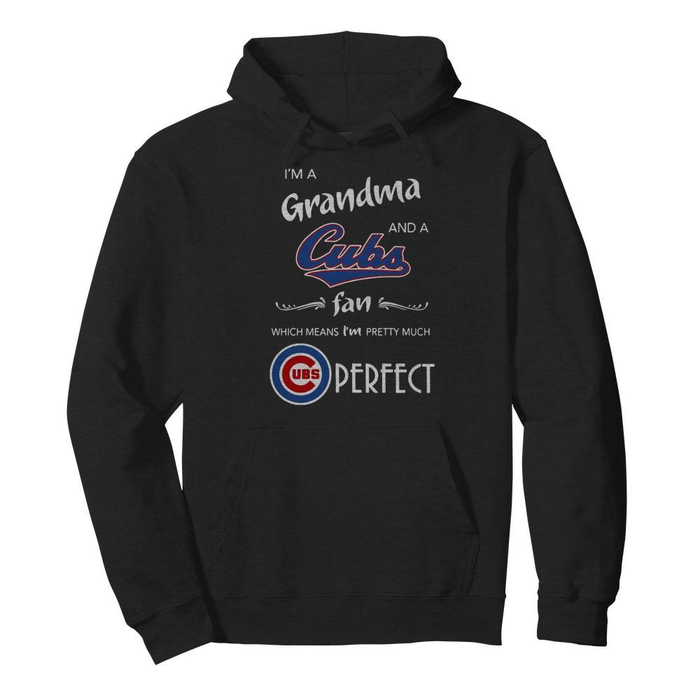 I’m A Grandma And A Cubs Fan Which Means I’m Pretty Much Perfect  Unisex Hoodie