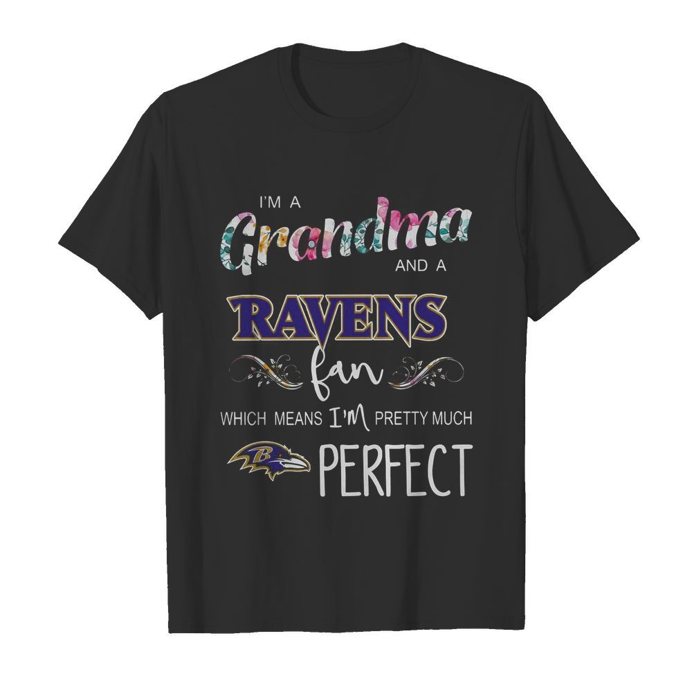 I’m A Grandma And A Ravens Fan Which Means I’m Pretty Much Perfect shirt