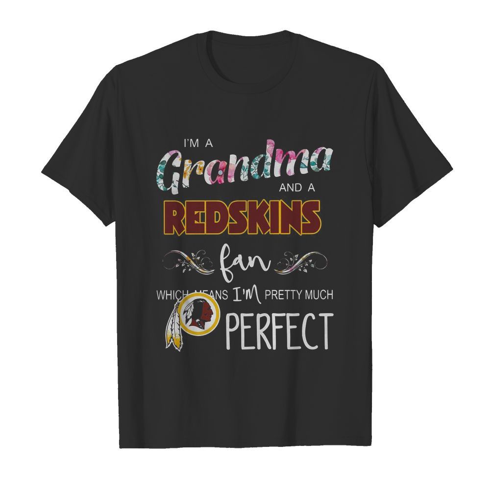 I’m A Grandma And A Redskins Fan Which Means I’m Pretty Much Perfect  Classic Men's T-shirt