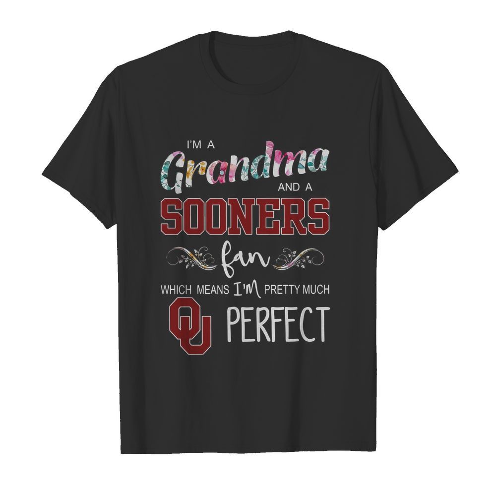 I’m A Grandma And A Sooners Fan Which Means I’m Pretty Much Perfect shirt