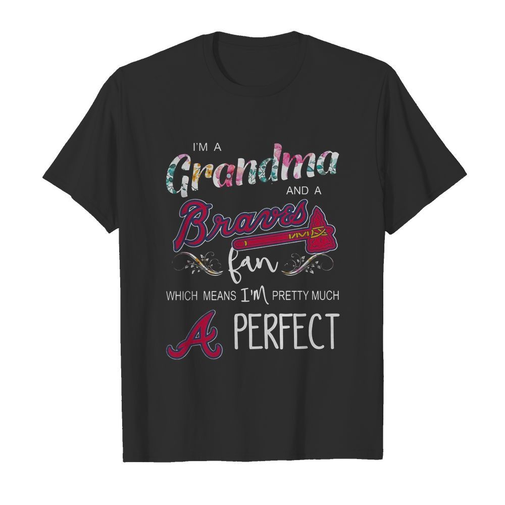 I’m Grandma And A Atlanta Braves Fan Which Means I’m Pretty Much Perfect Florals  Classic Men's T-shirt