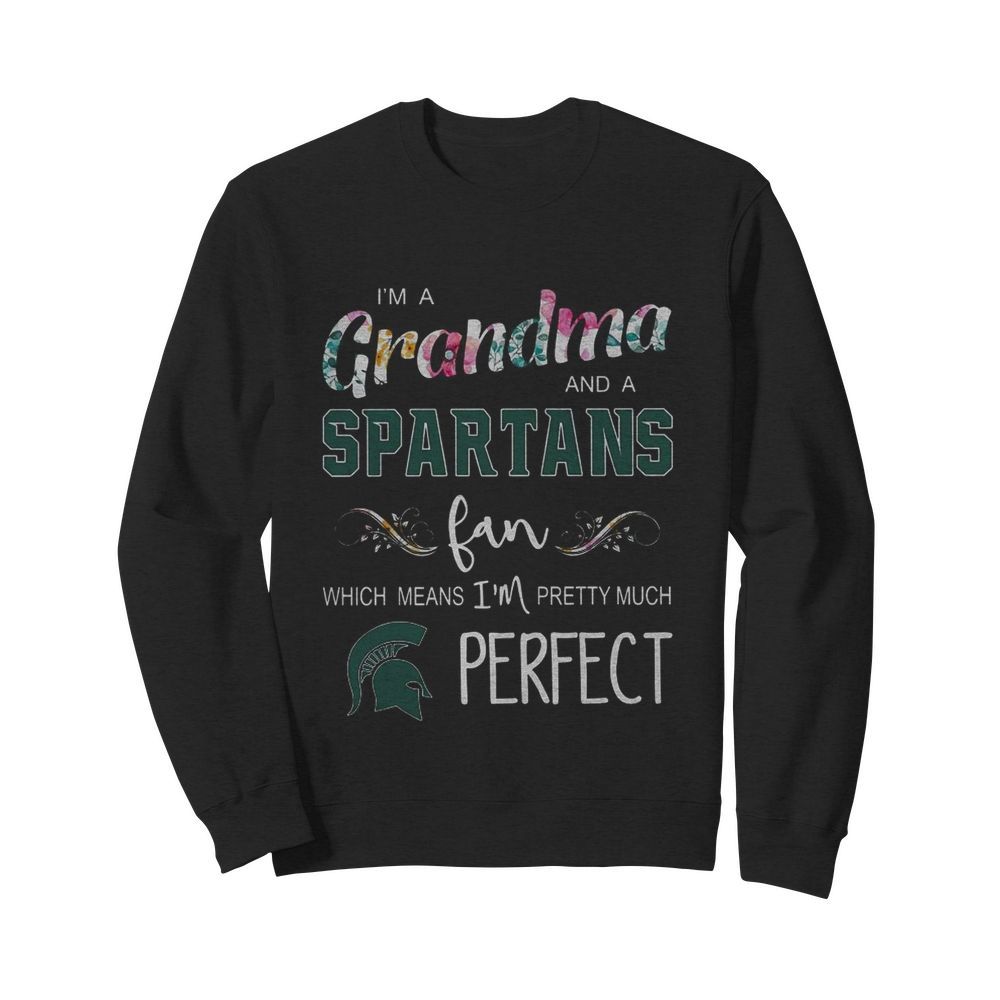 I’m Grandma And A Spartans Fan Which Means I’m Pretty Much Perfect  Unisex Sweatshirt