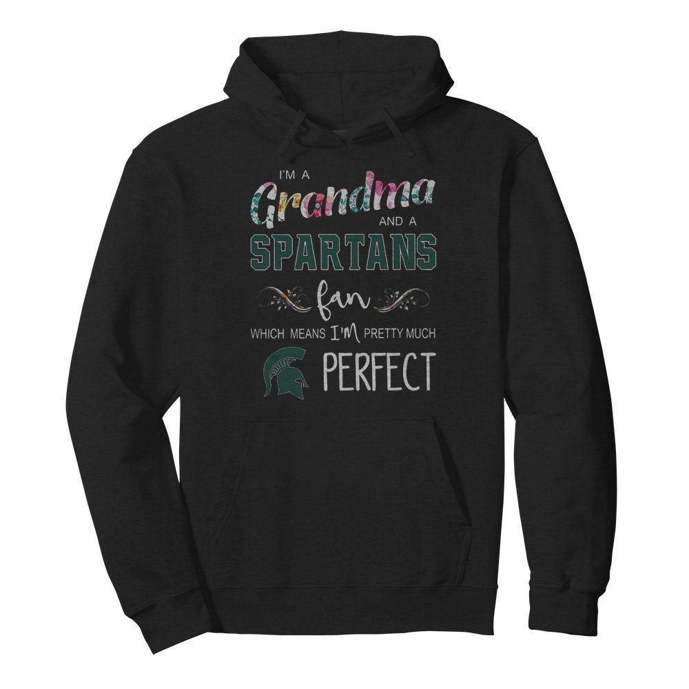 I’m Grandma And A Spartans Fan Which Means I’m Pretty Much Perfect  Unisex Hoodie