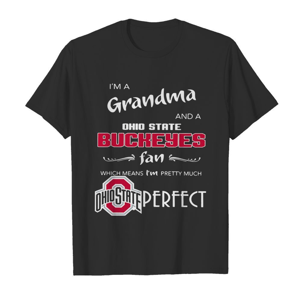 I’m a Grandma and a Ohio State Buckeyes fan which means I’m pretty much perfect shirt