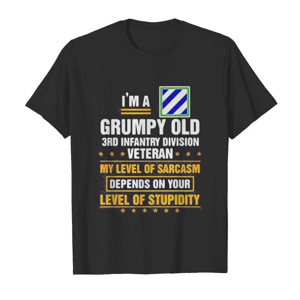 I’m a grumpy old 3rd infantry division veteran me level of sarcasm depends on your level of stupidity  Classic Men's T-shirt