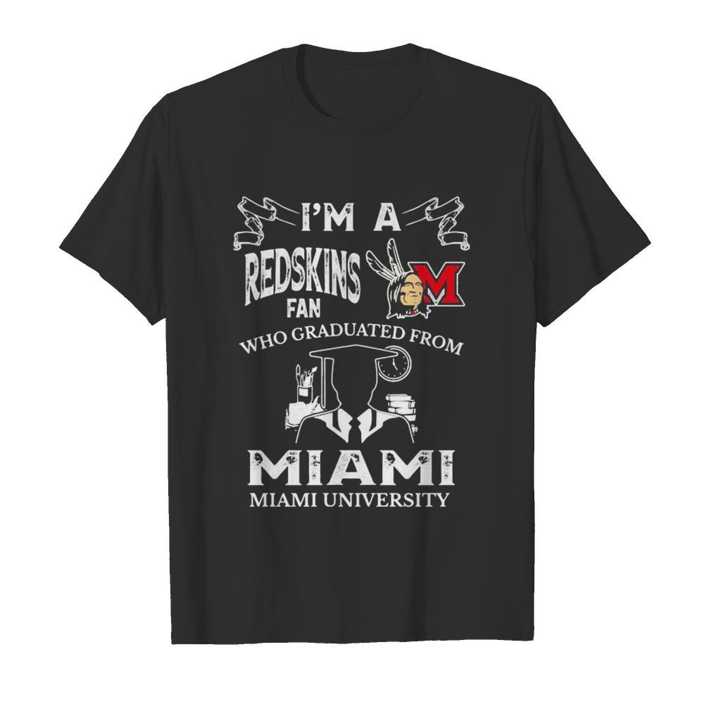 I’m a miami redskins fan who graduated from miami university shirt