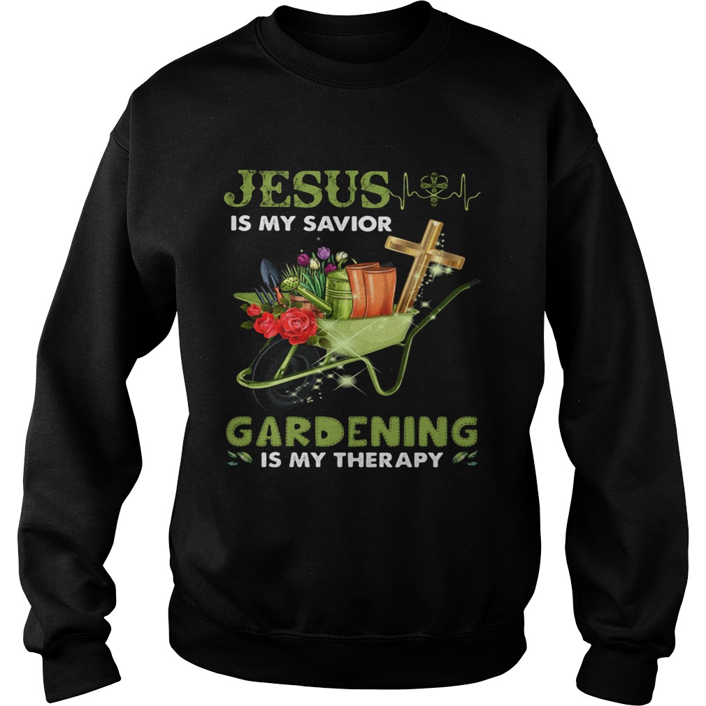 JESUS IS MY SAVIOR GARDENING IS MY THERAPY  Sweatshirt