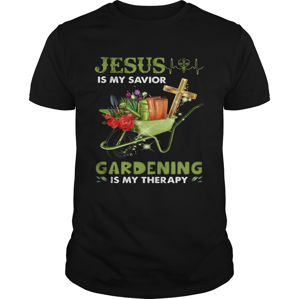 JESUS IS MY SAVIOR GARDENING IS MY THERAPY  Unisex