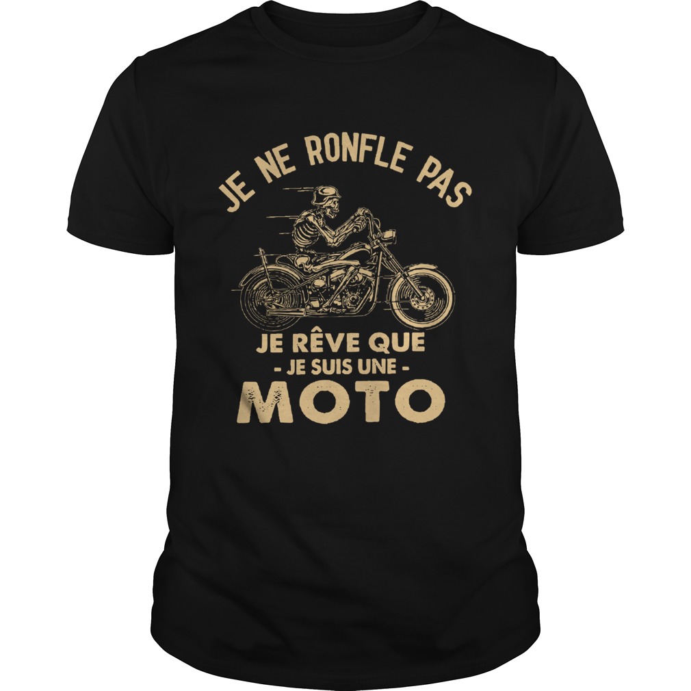 Je Ne Ronfle Pas Je Reve Que Je Suis Une Moto shirt