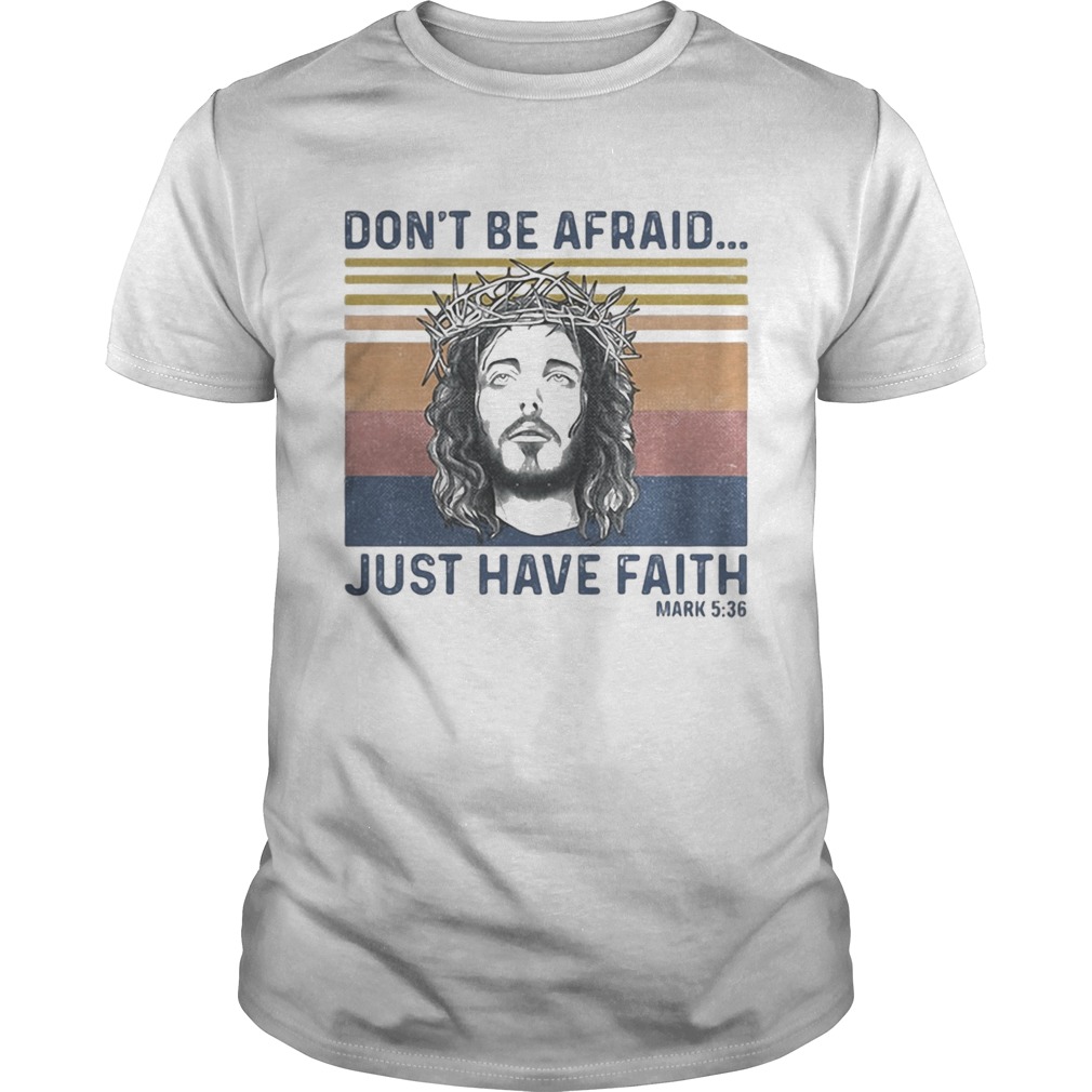 Jesus dont be afraid just have faith mark 536 vintage retro shirt