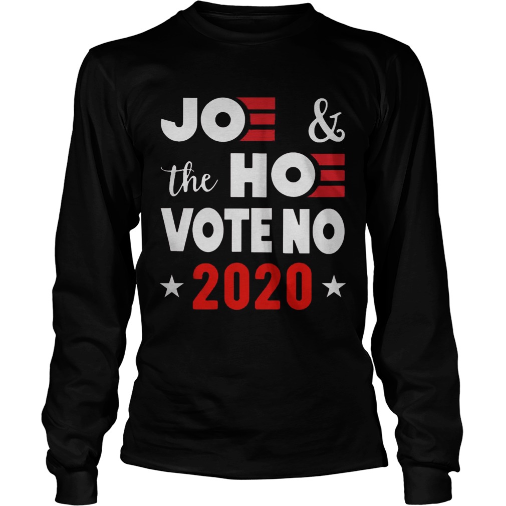 Joe And The Hoe Vote No 2020 Biden Harris  Long Sleeve