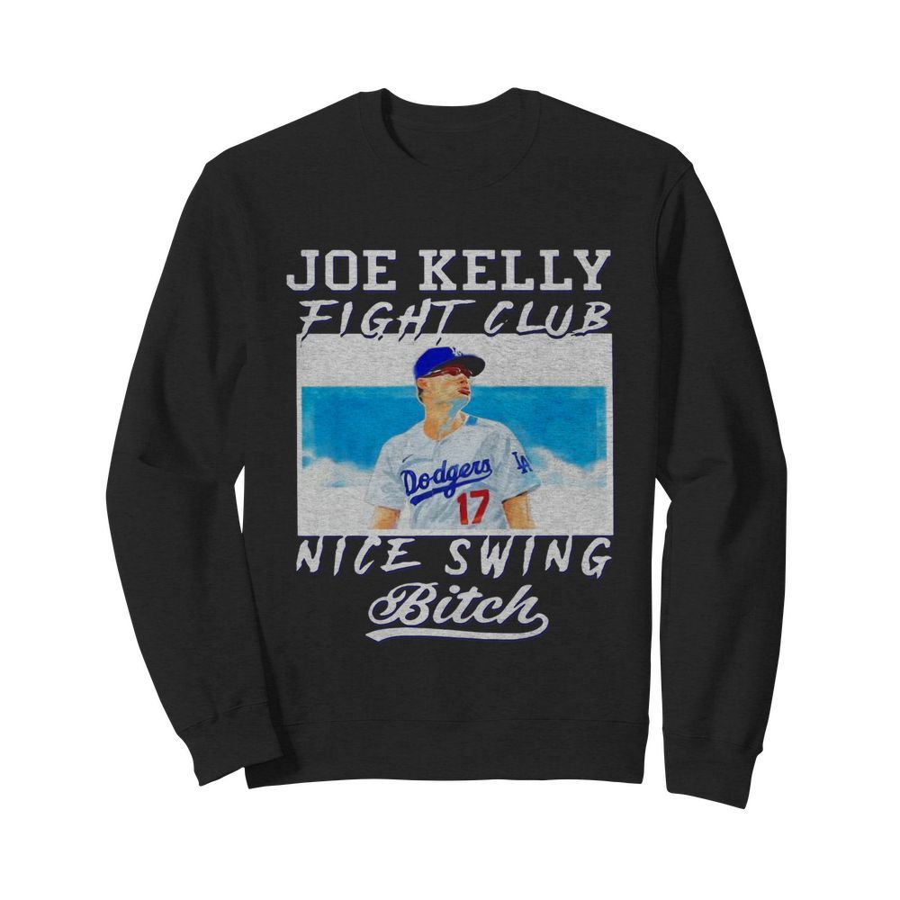 Joe Kelly Fight Club Nice Swing Bitch Dodgers 17  Unisex Sweatshirt