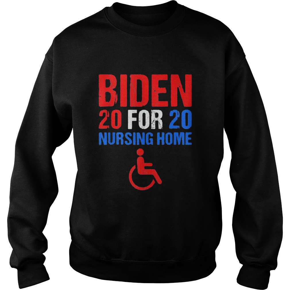 Joe biden 2020 for nursing home  Sweatshirt