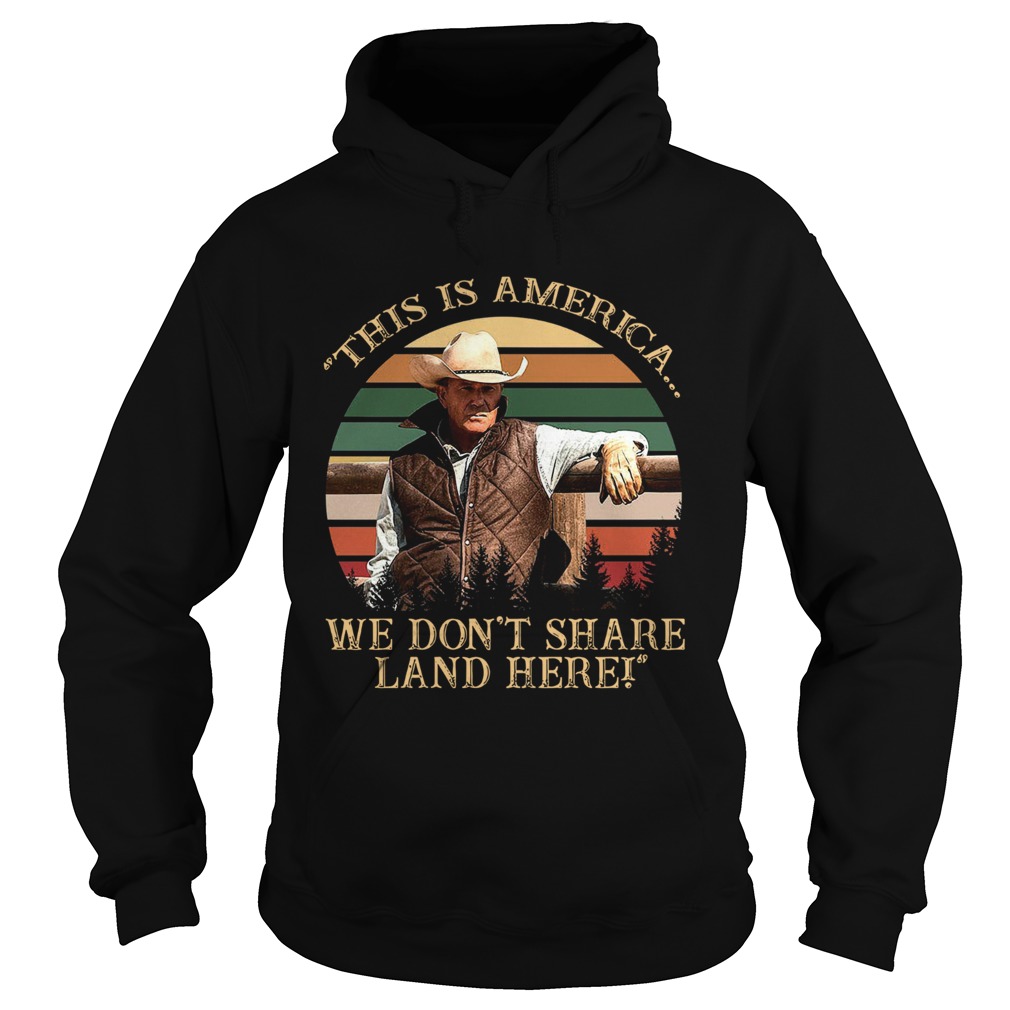 John Dutton This Is America We Dont Share Land Here Vintage Retro  Hoodie