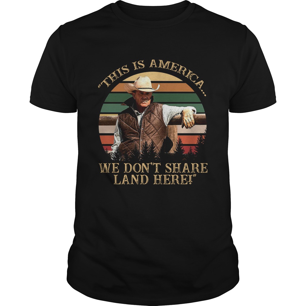 John Dutton This Is America We Dont Share Land Here Vintage Retro  Unisex