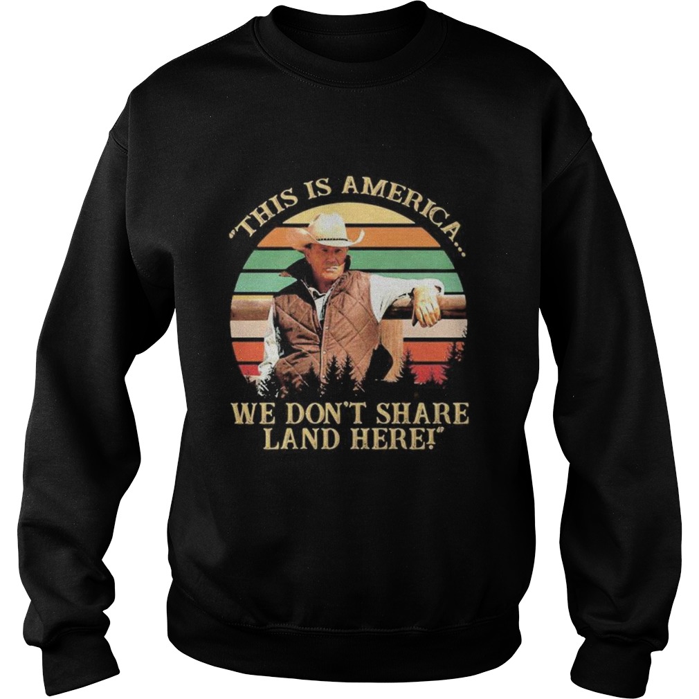 John dutton this is america we dont share land here vintage retro  Sweatshirt