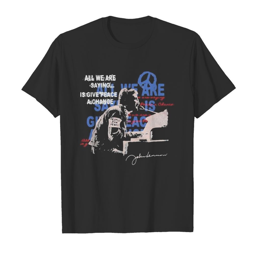 John lennon all we are saying is give peace a change signature shirt