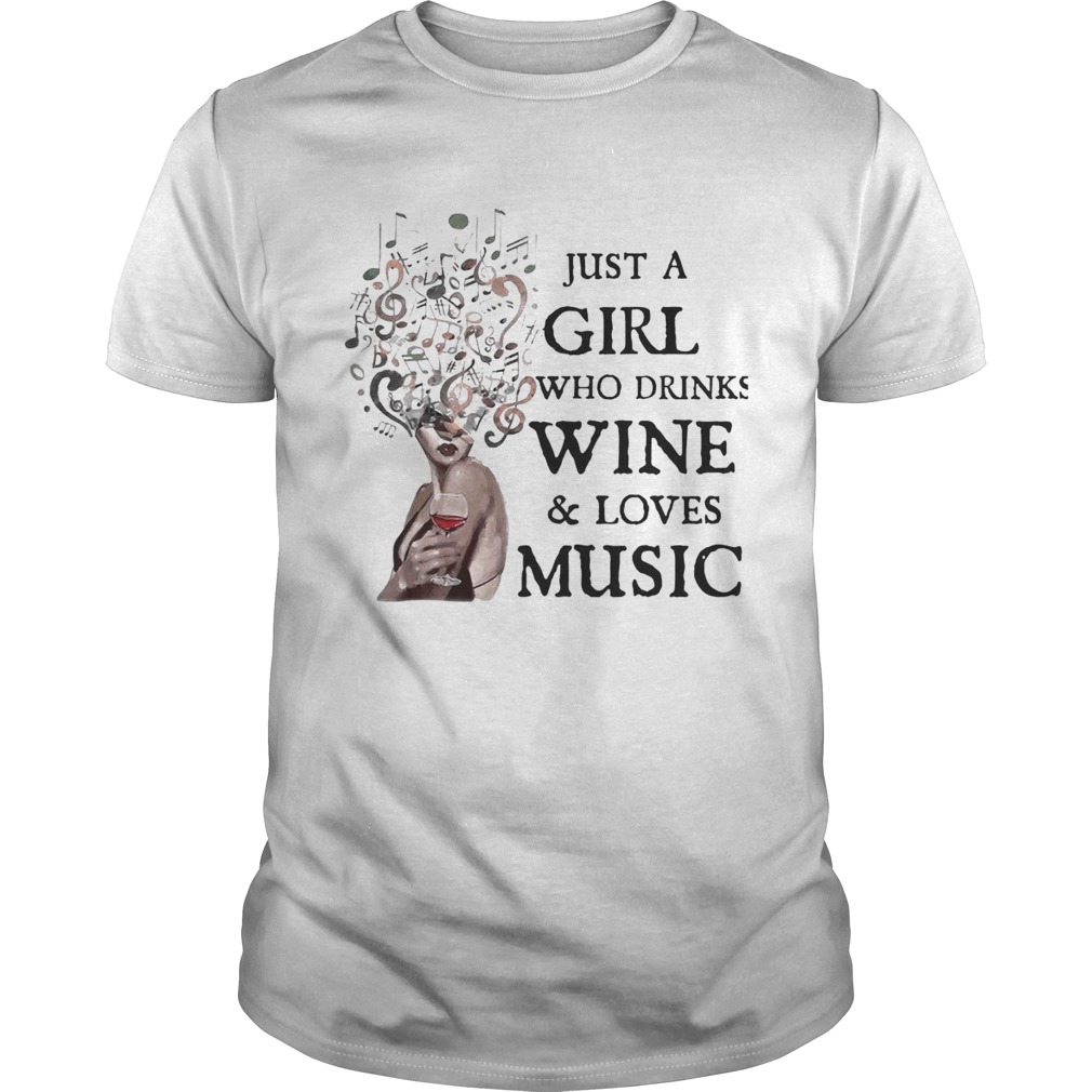 Just A Girl Who Drinks Wine And Loves Music shirt