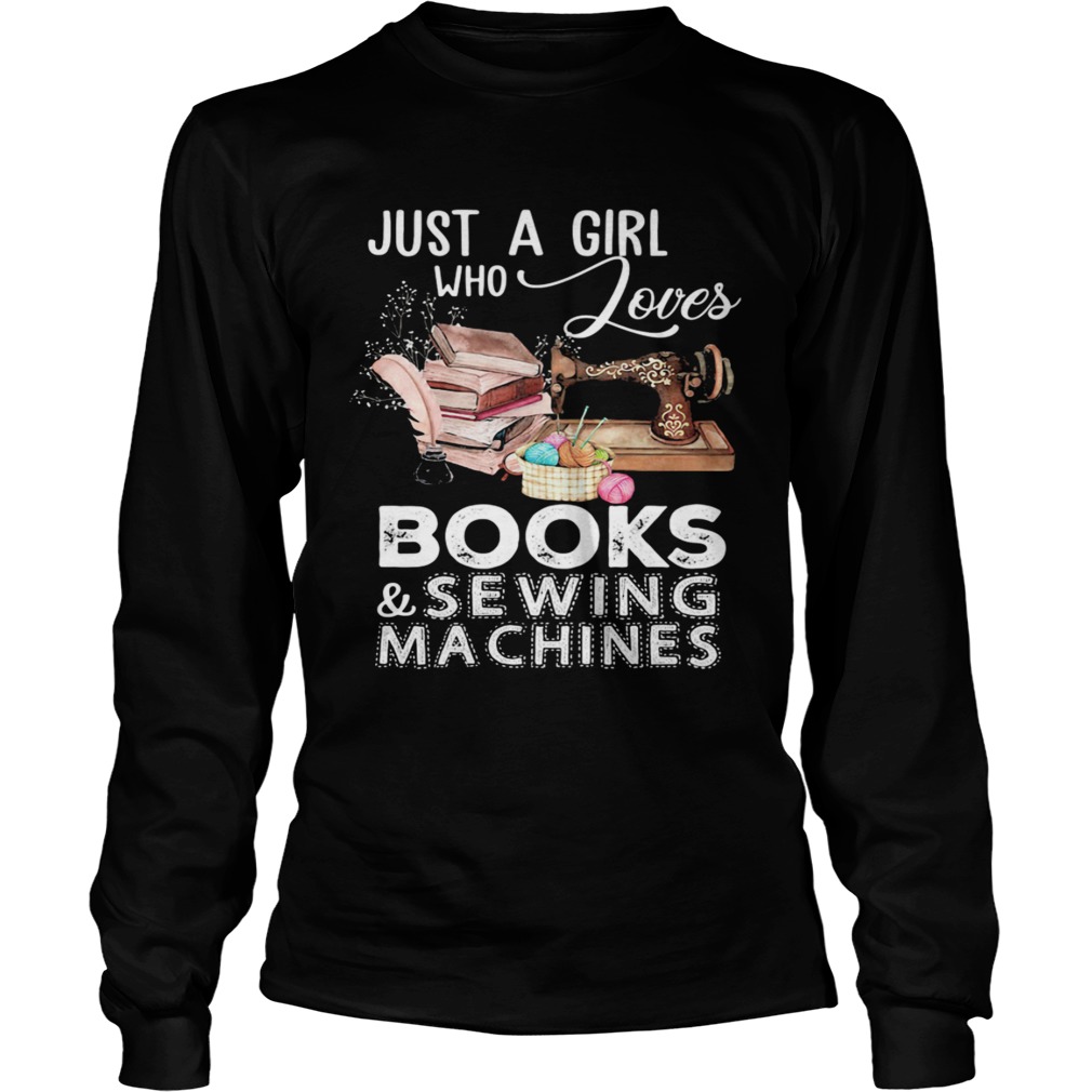 Just A Girl Who Loves Books And Sewing Machines  Long Sleeve