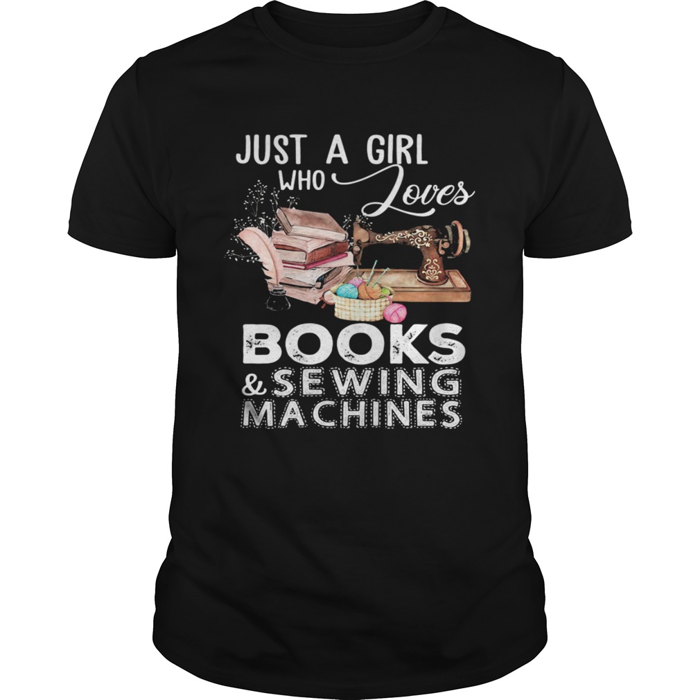 Just A Girl Who Loves Books And Sewing Machines  Unisex