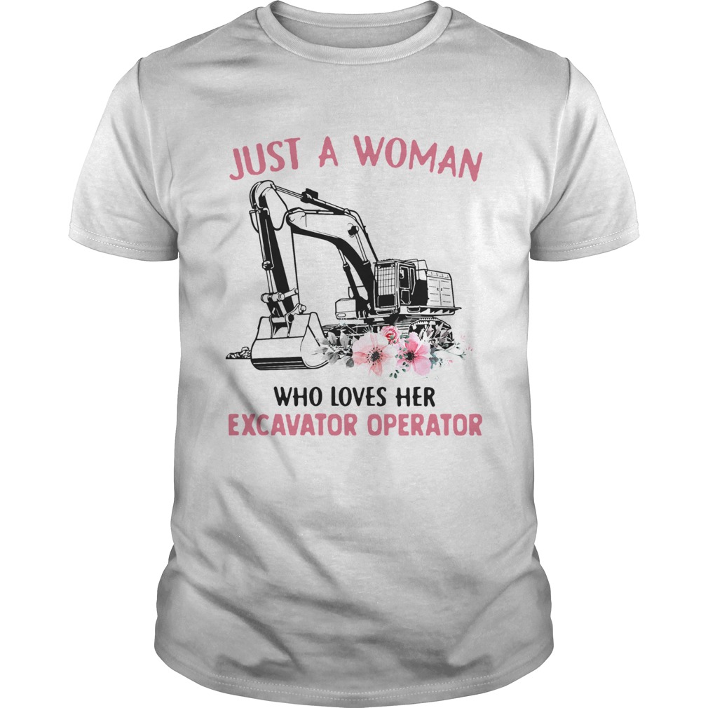 Just A Woman Who Loves Her Excavator Operator shirt