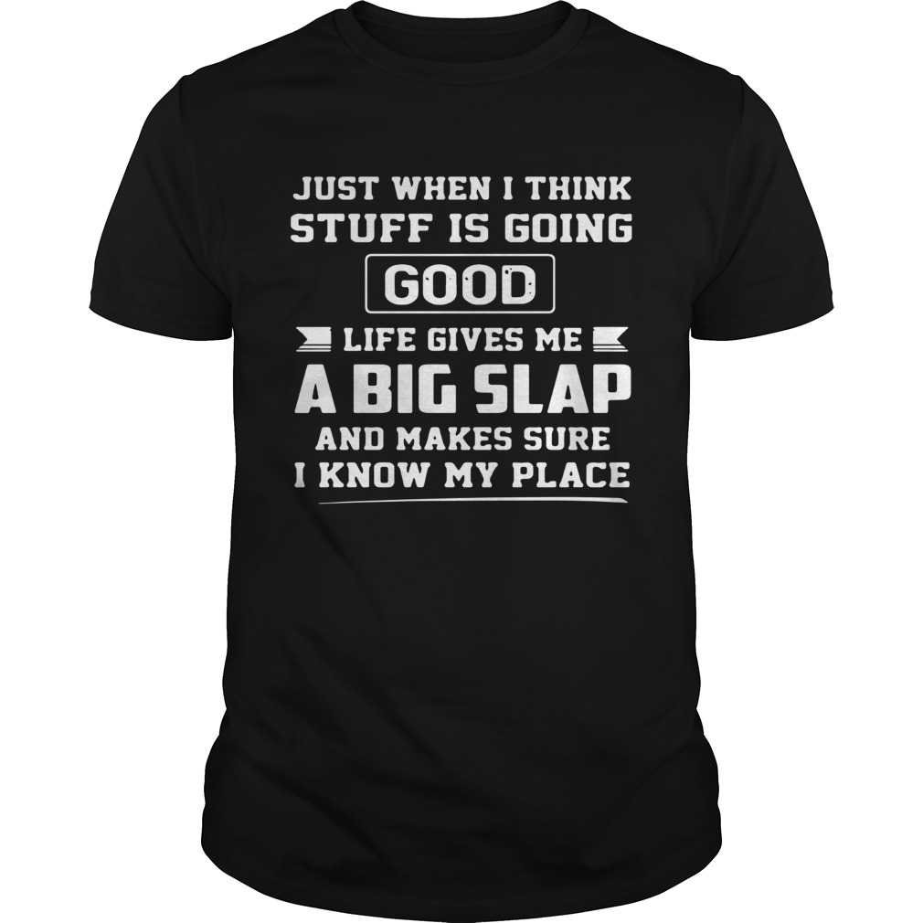 Just When I Think Stuff Is Going Dood Life Gives Me shirt