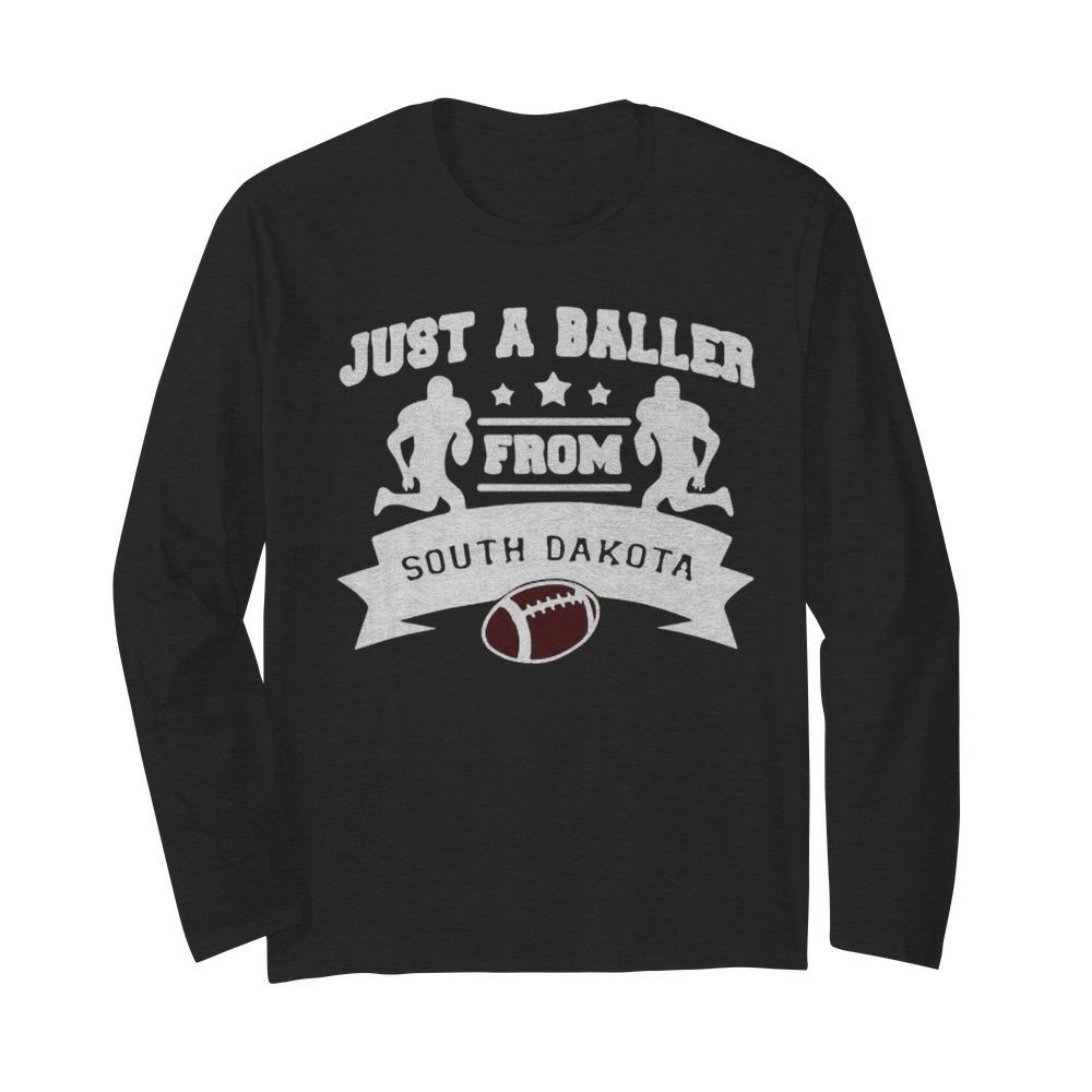 Just a baller form south dakota football  Long Sleeved T-shirt 