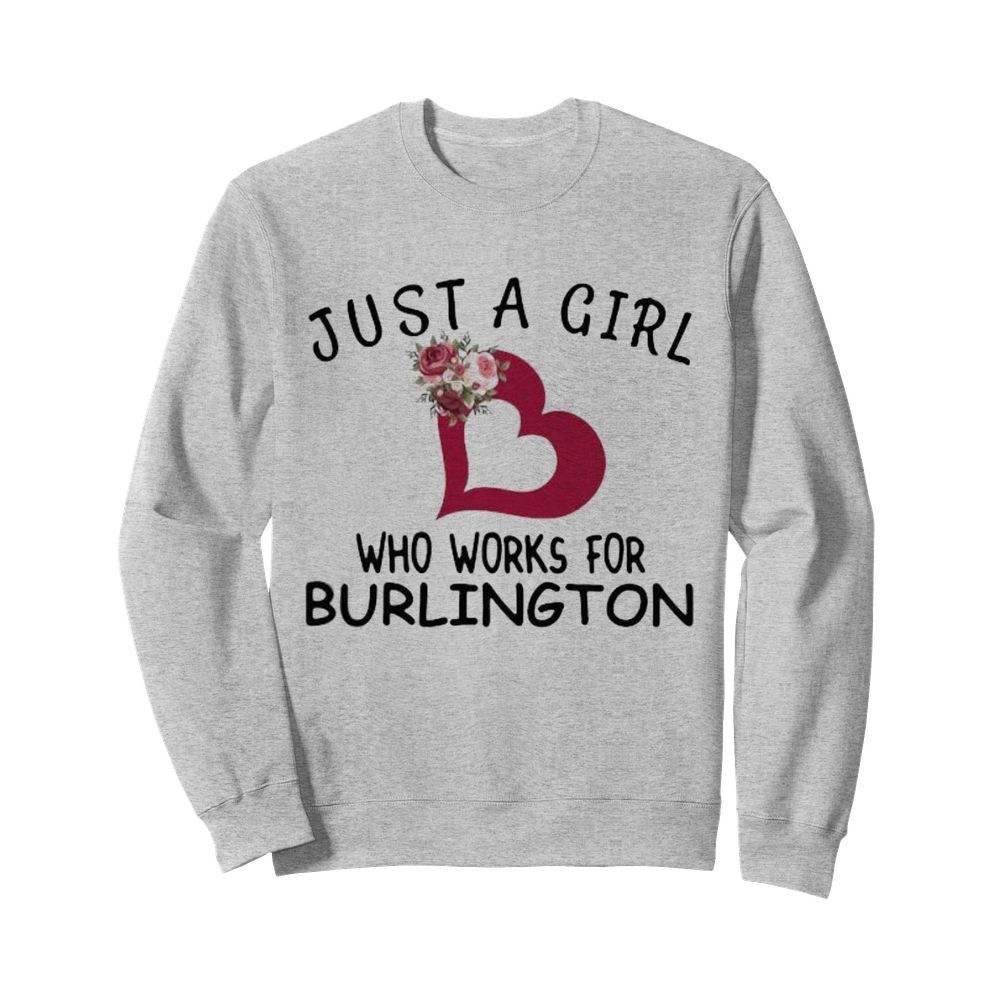 Just a girl who works for burlington heart flowers  Unisex Sweatshirt