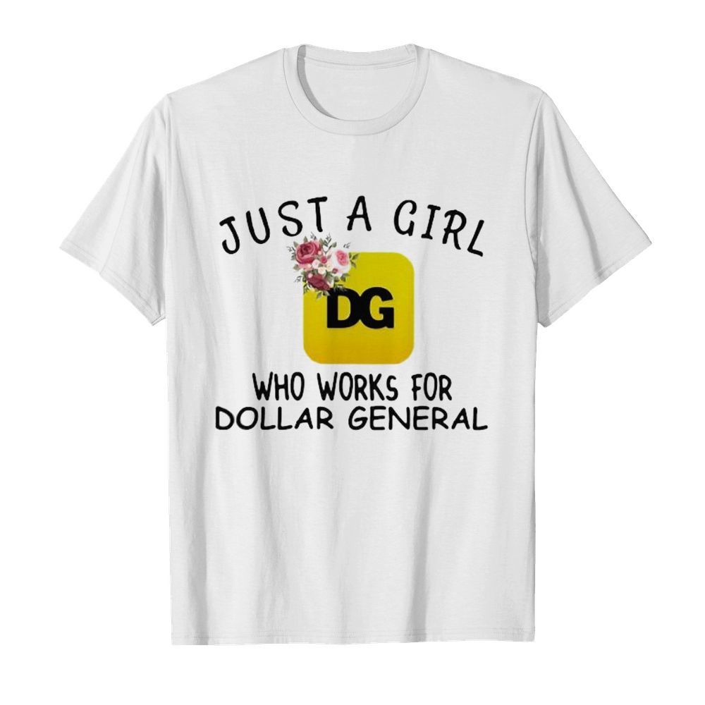 Just a girl who works for dollar general flowers shirt