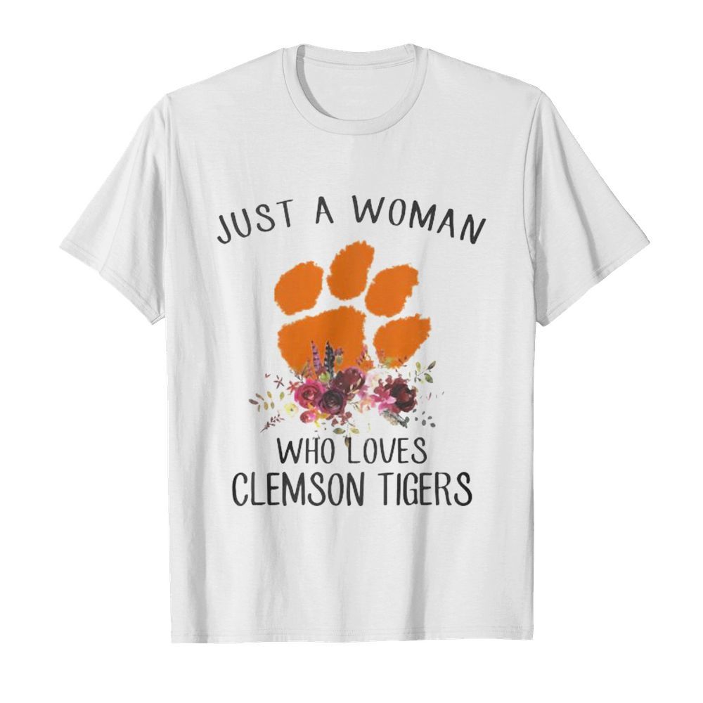 Just a woman who loves clemson tigers flowers shirt