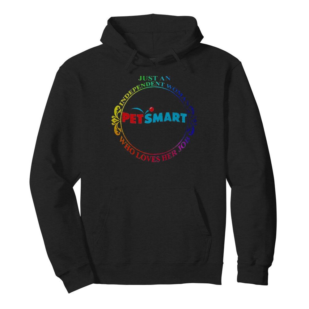 Just an independent woman petsmart who loves her job  Unisex Hoodie